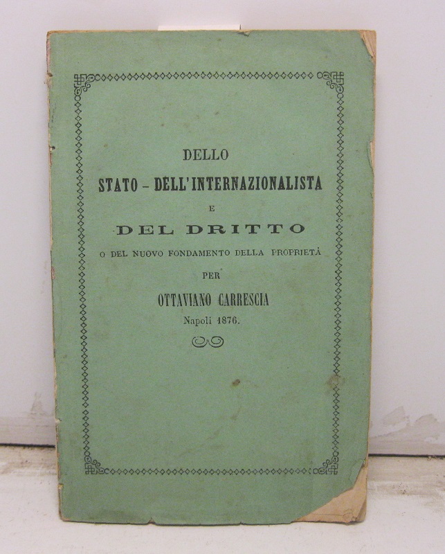 Dello stato - dell'internazionalista e del dritto o del nuovo fondamento della proprietà per Ottaviano Carrescia.  Napoli 1876